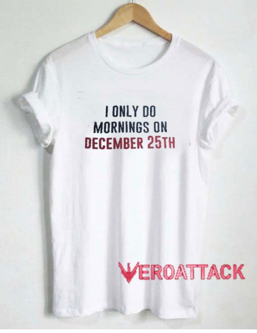 Im Only Do Mornings Tshirt.