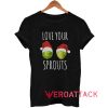 Love Your Sprouts Christmas Tshirt