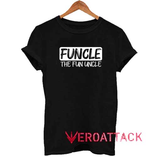 Funcle The Fun Uncle Tshirt