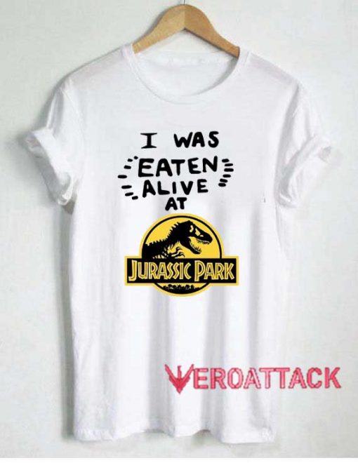 I Was Eaten Alive at Jurassic Park Tshirt