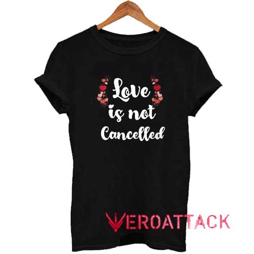 Love Is Not Cancelled Hearts Tshirt