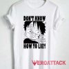 Luffy Dont Know How To Lie Tshirt