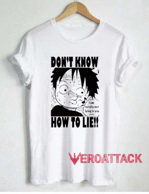 Luffy Dont Know How To Lie Tshirt