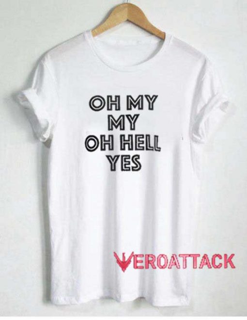 Oh My My Oh Hell Yes Tshirt