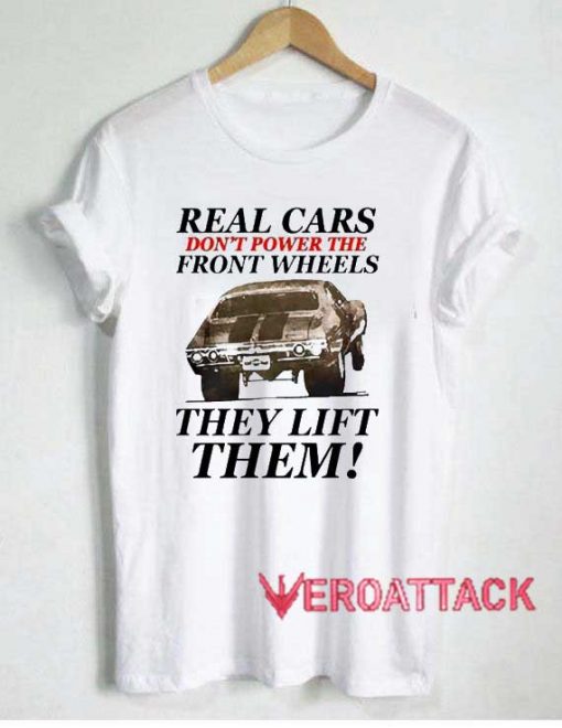Real Cars They Lift Them Tshirt