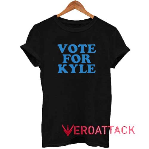 Vote For Kyle Tshirt