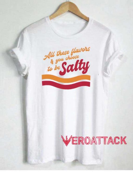 All Flavors To Be Salty Tshirt