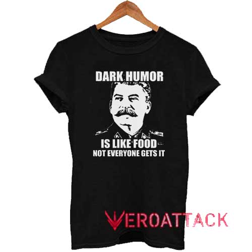 Dark Humor is Like Food Tshirt