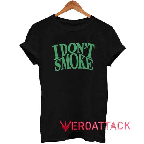 I Dont Smoke Tshirt
