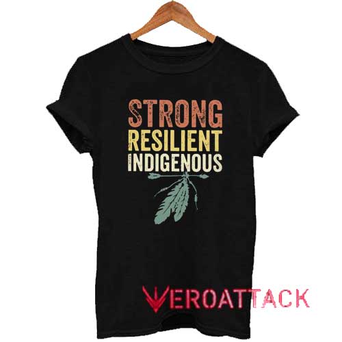 Strong Resilient Indigenous Tshirt
