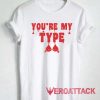 Youre My Type Blood Tshirt