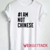 Hashtag I Am Not Chinese Shirt