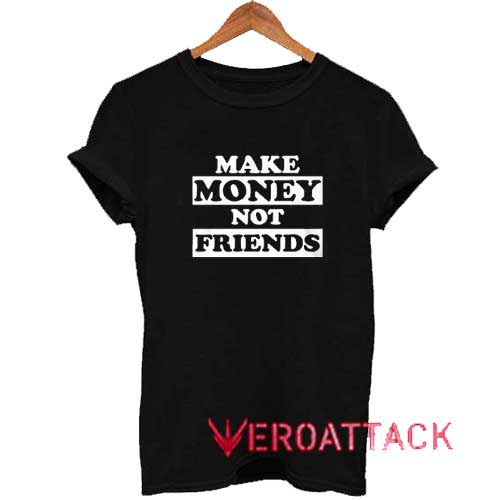 Make Money Not Friends Rich Shirt