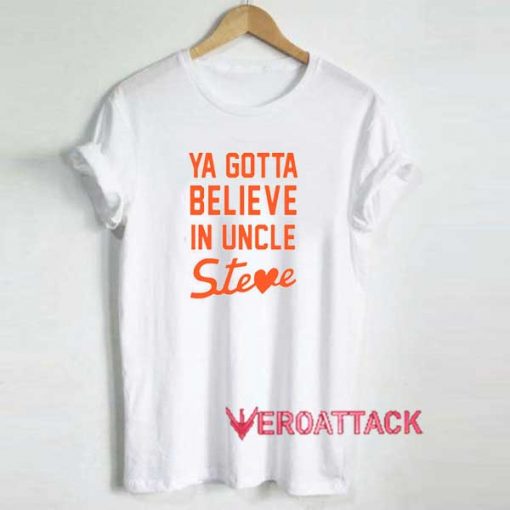 Believe In Uncle Steve Shirt
