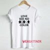 Love Sees No Color Meme Shirt
