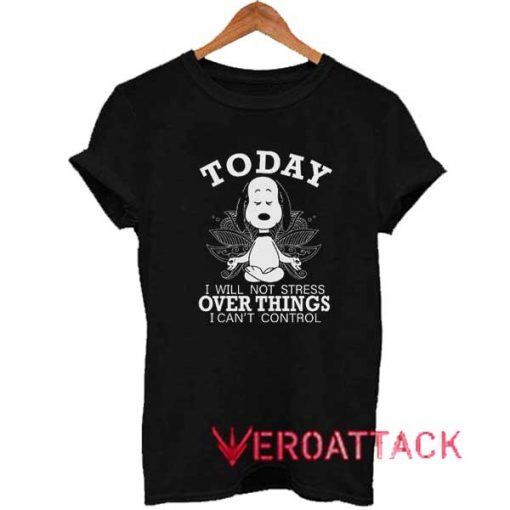 Snoopy Today Over Things Meme Shirt