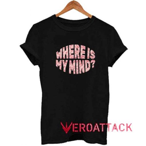 Where Is My Mind Lettering Shirt