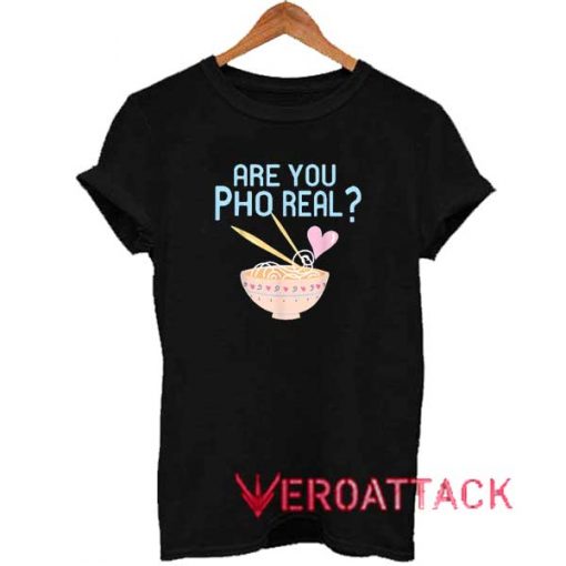 Are You Pho Real Shirt