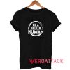 Be A Better Human Quotes Shirt