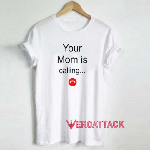 Cute Your Mom Is Calling Shirt