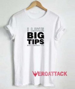 I Like Big Tips Graphic Shirt