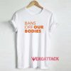 Bans Off Our Bodies Meme Shirt