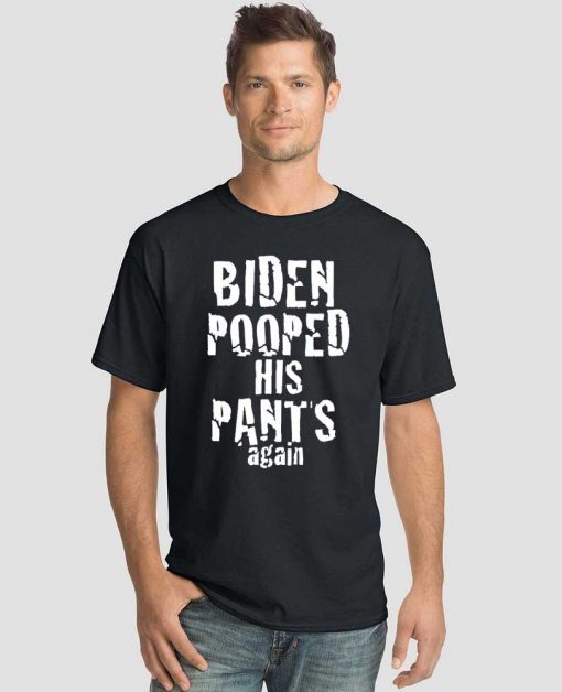Biden Pooped His Pants Shirt