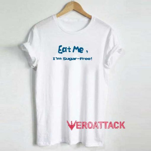 Eat Me Im Sugar Free Shirt