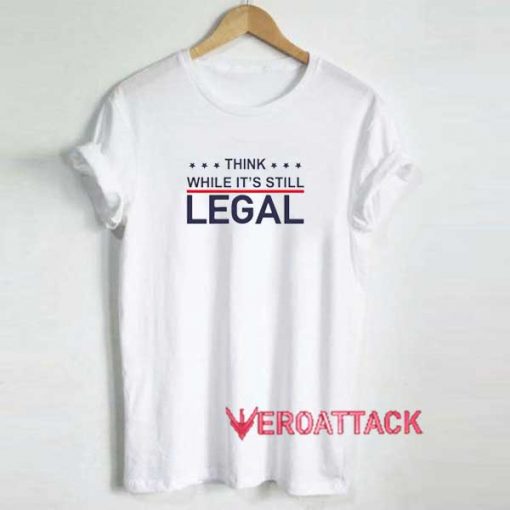 Its Still Legal Quote Shirt