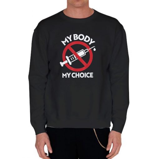 Black Sweatshirt AntiVax My Body My Choice Vaccine Shirt