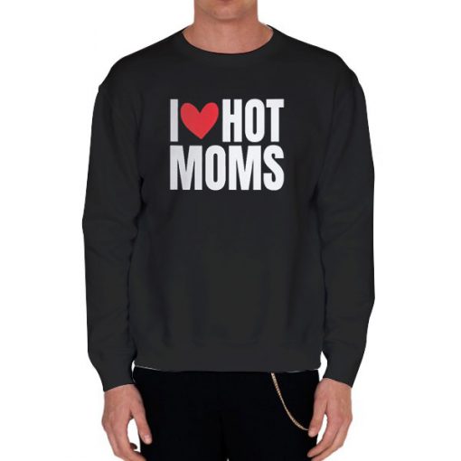 Black Sweatshirt Funny I Heart Hot Moms Shirt