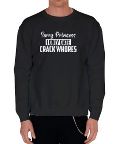 Black Sweatshirt Vintage Sorry Princess I Only Date Shirt