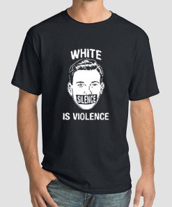 Funny White Silence Is Violence Shirt