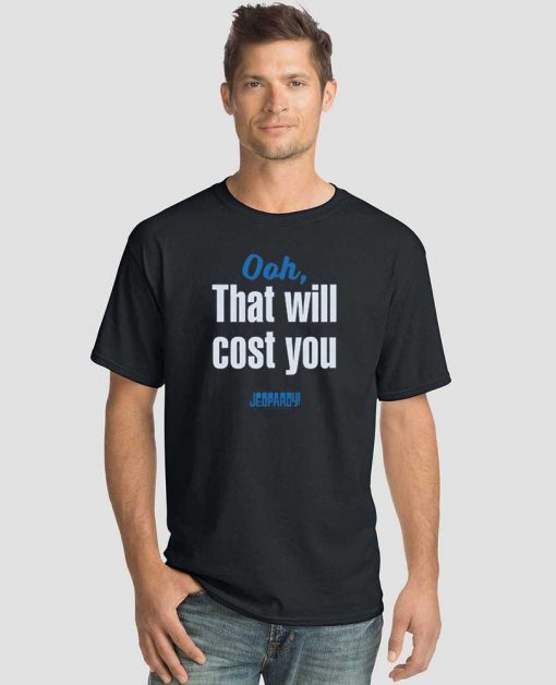 Celebrity Jeopardy Oh That Will Cost You T shirt