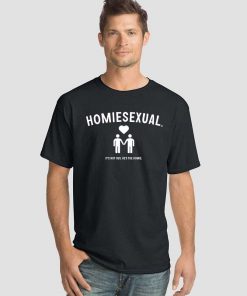 He is The Home Homiesexual Shirt