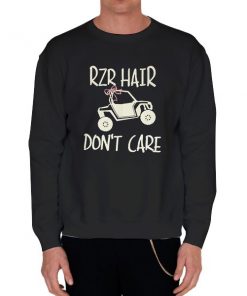 Black Sweatshirt ATV Rzr Hair Don't Care Shirt
