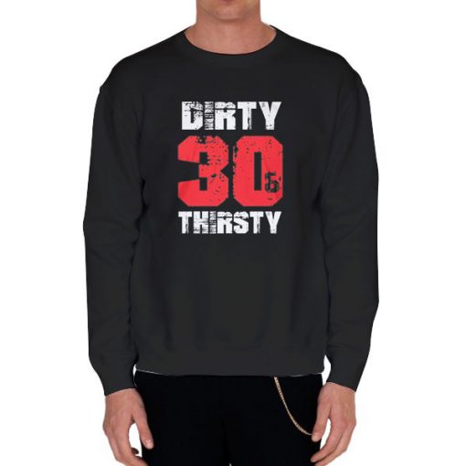 Black Sweatshirt Funny Dirty 30 Shirts