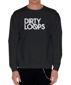 Black Sweatshirt Funny Dirty Loops Merch