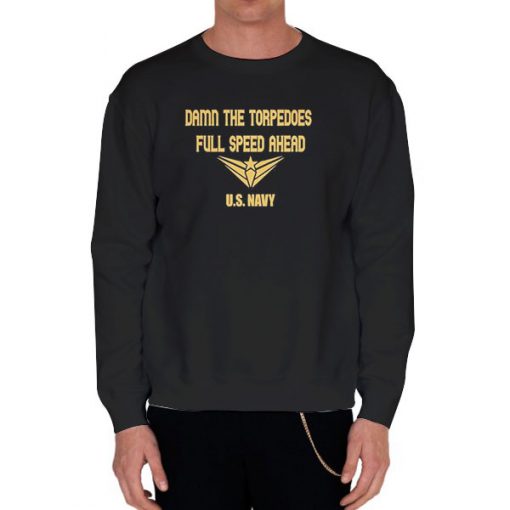 Black Sweatshirt US Navy Damn the Torpedoes Shirt