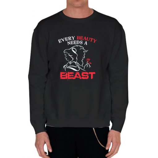 Black Sweatshirt Every Beauty Needs a Beast Shirts