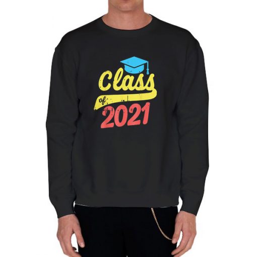 Black Sweatshirt Graduation Hat Class of 2021 Shirt