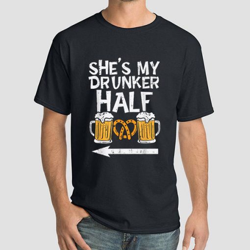 My Drunker Half Shirts