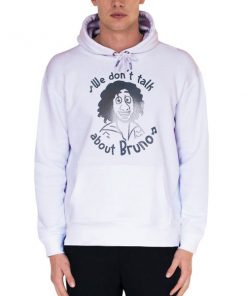 White Hoodie Music Quotes We Dont Talk About Bruno Shirt