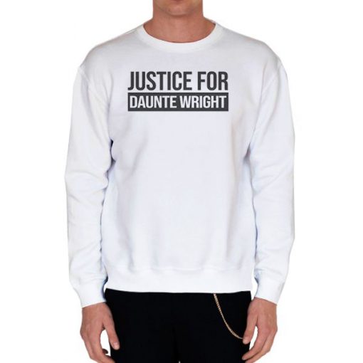 White Sweatshirt Support Justice for Dante Wright Shirt