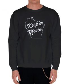 Black Sweatshirt Charlie Berens Merch Keep Er Movin Shirt