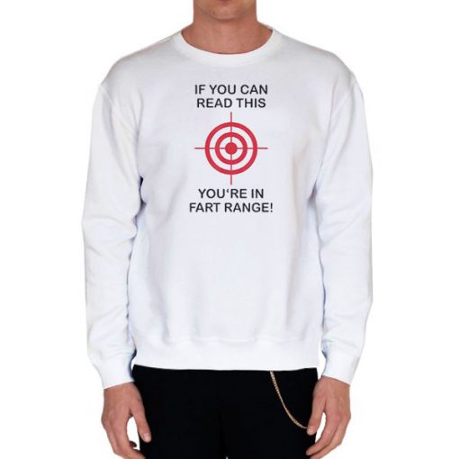 White Sweatshirt Hubie Halloween if You Can Read This You Re in Fart Range Shirt