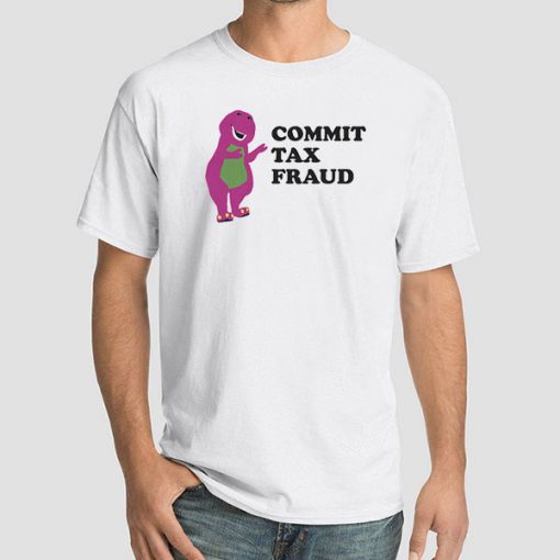 Barney Commit Tax Fraud Shirt