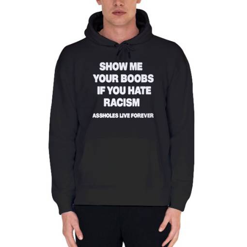 Black Hoodie Show Me Your Boobs if You Hate Racism