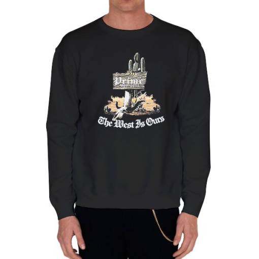 Black Sweatshirt Inspired Rare the West Is Ours