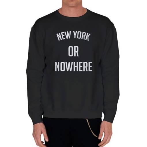 Black Sweatshirt New York or Nowhere Funny